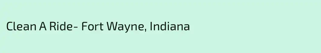 Clean A Ride- Fort Wayne, Indiana